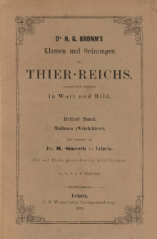 Die Klassen und Ordnungen des Thier-Reichs, wissenschaftlich dargestellt in Wort und Bild. 3 Band, 3. 4. 5. 6. Lieferung : Mollusca (Weichthiere)