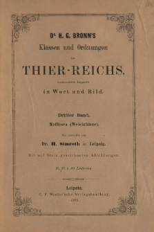 Die Klassen und Ordnungen des Thier-Reichs, wissenschaftlich dargestellt in Wort und Bild. 3 Band, 18. 19. 20. Lieferung : Mollusca (Weichthiere)