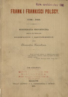 Frank i frankiści polscy 1726-1816 : monografia historyczna osnuta na źr&oacute;dłach archiwalnych i rękopismiennych. T. 1