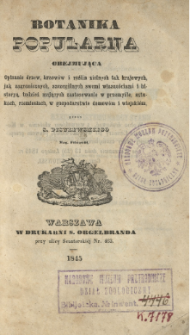 Botanika popularna obejmująca opisanie drzew, krzew&oacute;w i roślin zielnych tak krajowych, jak zagranicznych [...]