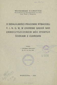 O działalności Pracowni Rybackiej P. I. N. G. W. w zakresie badań nad zanieczyszczeniem w&oacute;d rybnych ściekami z cukrowni
