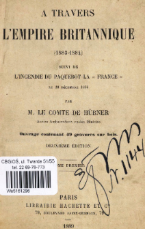 A travers l'Empire Britannique (1883-1884) : suivi de l'incendie du paquebot la "France" le 20 d&eacute;cembre 1886. T. 1
