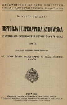 Historja i literatura żydowska ze szczeg&oacute;lnem uwzględnieniem historji Żyd&oacute;w w Polsce : dla klas wyższych szk&oacute;ł średnich. T. 2, Od upadku świata starożytnego do końca średnich wiek&oacute;w