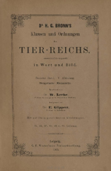 Die Klassen und Ordnungen des Thier-Reichs, wissenschaftlich dargestellt in Wort und Bild : 6 Band, 5 Abtheilung : Säugethiere: Mammalia