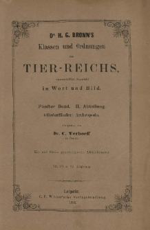 Die Klassen und Ordnungen des Thier-Reichs, wissenschaftlich dargestellt in Wort und Bild : 5 Band, 2 Abtheilung : Gliederfüssler: Artliropoda