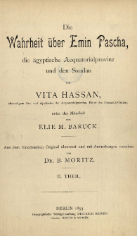 Die Wahrheit &uuml;ber Emin Pascha : die &auml;gyptische Aequatorialprovinz und den Ssudān. T. 2, Emin im Kampfe mit dem Mahdismus und seine R&uuml;ckkehr mit Stanleyʹs Expedition
