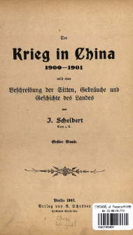 Der Krieg in China : 1900-1901 : nebst einer Beschreibung der Sitten, Gebräuche und Geschichte des Landes. Bd. 1