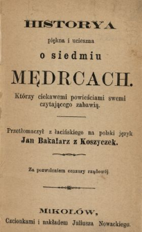 Historya piękna i ucieszna o siedmiu mędrcach, którzy ciekawemi powieściami swemi czytającego zabawią