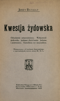 Kwestja żydowska : odrodzenie antysemityzmu, wyłączność żydowska, judaizm i duch buntu, judaizm i purytanizm, asymilacja czy nacjonalizm