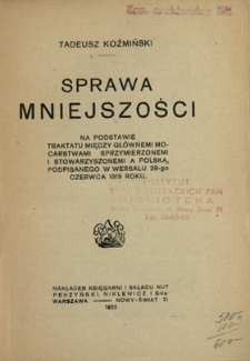 Sprawa mniejszości : na podstawie traktatu między głównemi mocarstwami sprzymierzonemi i stowarzyszonemi a Polską, podpisanego w Wersalu 28-go czerwca 1919 roku