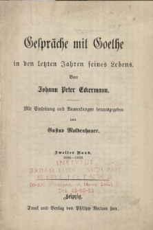 Gespr&auml;che mit Goethe in den letzten Jahren seines Lebens. Bd. 2, 1828-1832 / von Johann Peter Eckermann ; mit Einl. und Anm. hrsg. von Gustav Moldenhauer.