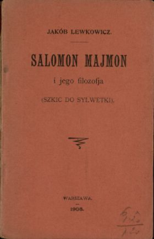 Salomon Majmon i jego filozofja : (szkic do sylwetki)