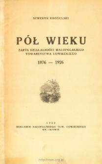 Pół wieku : zarys działalności Małopolskiego Towarzystwa Łowieckiego, 1876-1926