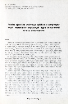 Analiza zjawiska wt&oacute;rnego spiekania kompozytowych materiał&oacute;w stykowych typu metal-metal w łuku elektrycznym = Analysis of secondary sintering phenomena of composite contact materials metal-metal type in the electric arc