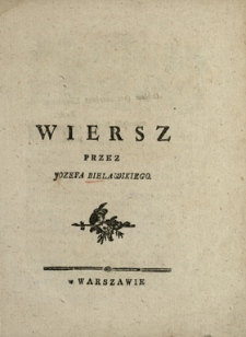 Wiersz : [Inc.:] Bierz Trembecki Twe Pi&oacute;ro nieśmiertelney Sławy [...]