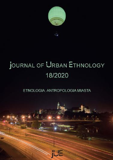 Journal of Urban Ethnology 18 (2020), Antropologiczne konteksty kreowania i użytkowania przestrzeni miasta = Anthropological contexts of creating and using city space
