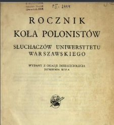 Rocznik Koła Polonistów Słuchaczów Uniwersytetu Warszawskiego : wydany z okazji dziesięciolecia istnienia Koła