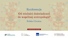 Konferencja "Od wielości doświadczeń do wspólnej antropologii? Polska-Ukraina", Sanok, 04-07.06.2024 r.