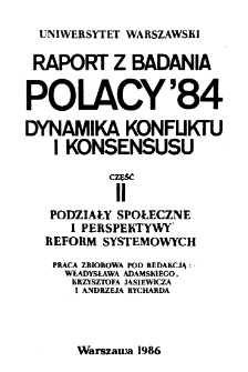 Polacy '84 : dynamika konfliktu i konsensusu : raport z badania. Cz. 2, Podziały społeczne i perspektywy reform systemowych