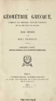 La géométrie grecque, comment son histoire nous est parvenue et ce que nous en savons : essai critique. Pt. 1, Histoire générale de la géométrie élémentaire