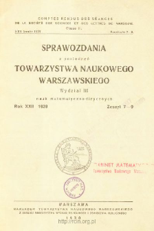 Sprawozdania z Posiedzeń Towarzystwa Naukowego Warszawskiego. Wydział 3, Nauk Matematyczno-Fizycznych. Rok XXII 1929. Zeszyt 7-9