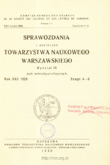Sprawozdania z Posiedzeń Towarzystwa Naukowego Warszawskiego. Wydział 3, Nauk Matematyczno-Fizycznych. Rok XXII 1929. Zeszyt 4-6