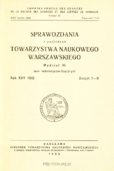 Sprawozdania z Posiedzeń Towarzystwa Naukowego Warszawskiego, Wydział 3, Nauk Matematyczno-Fizycznych. Rok XXV 1932. Zeszyt 7-9