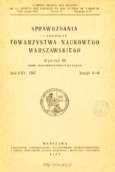 Sprawozdania z Posiedzeń Towarzystwa Naukowego Warszawskiego. Wydział 3, Nauk Matematyczno-Fizycznych. Rok XXX 1937. Zeszyt 4-6