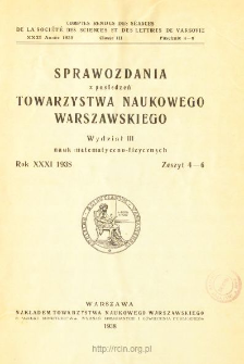 Sprawozdania z Posiedzeń Towarzystwa Naukowego Warszawskiego. Wydział 3, Nauk Matematyczno-Fizycznych. Rok XXXI 1938. Zeszyt 4-6