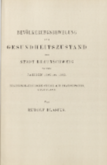 Bevölkerungsbewegung und Gesundheitszustand der Stadt Braunschweig in den Jahren 1895 bis 1899. Hygienisch-kritische Studie auf statistischer Grundlage