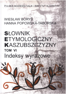 Słownik etymologiczny Kaszubszczyzny. T. 6, Indeksy wyrazowe do tomów I-V (z płytą CD)