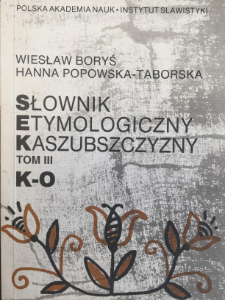 Słownik etymologiczny Kaszubszczyzny. T. 3, K-O