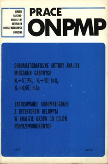 Chromatograficzne metody analizy mieszanin gazowych H2+5% PH3, H2+10% AsH, H2+0,05% H2Se. Zastosowanie chromatografu z defektorem helowym w analizie gaz&oacute;w do cel&oacute;w p&oacute;łprzewodnikowych = Chromatographic methods of analysis of H2+5% PH3, H2+10% AsH3, H2+0,05% H2Se gas. The use of chromatography with a helicum detector in the analysis of gases for semiconductor manufacturing