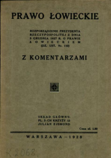 Prawo łowieckie : Rozporządzenie prezydenta Rzeczypospolitej z dnia 3 grudnia 1927 r. o prawie łowieckiem (Dz. Ust. Nr. 110) z komentarzami