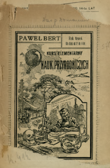 Kurs elementarny nauk przyrodniczych : zwierzęta, rośliny, kamienie i pokłady, fizyka, chemja, fizjologja zwierzęca, fizjologja roślinna, nauki stosowane : rok trzeci dla dzieci od 12-tu do 14-tu lat . Cz. 2