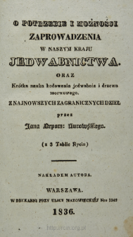 O potrzebie i możności zaprowadzenia w naszym kraju jedwabnictwa oraz Kr&oacute;tka nauka hodowania jedwabnie i drzewa morwowego : z najnowszych zagranicznych dzieł . [Cz. 1-3]
