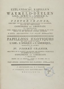 De Uitlandsche Kapellen, Voorkomende In De Drie Waereld-Deelen Asia, Africa En America. 2 d., Beschrving Van Plaat XCVII-CXCII = Papillons Exotiques Des Trois Parties du Monde L'Asie, L'Afrique et L'Amerique. Tome Second, Description Des Planches XCVII-CXCII