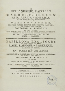 De Uitlandsche Kapellen, Voorkomende In De Drie Waereld-Deelen Asia, Africa En America. 3 d., Beschrving Van Plaat CXCIII-CCLXXXVIII = Papillons Exotiques Des Trois Parties du Monde L'Asie, L'Afrique et L'Amerique. Tome Troisieme, Description Des Planches CXCIII-CCLXXXVIII /