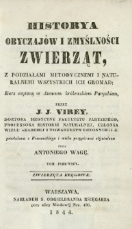 Historya obyczaj&oacute;w i zmyślności zwierząt, z podziałami metodycznemi i naturalnemi wszystkich ich gromad : kurs czytany w Ateneum kr&oacute;lewskiem paryzkiem [...]. T. 1, Zwierzęta kręgowe /