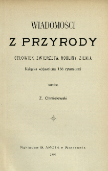 Wiadomości z przyrody : człowiek, zwierzęta, rośliny, ziemia : książka objaśniona 168 rysunkami