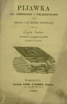 Pijawka : j&eacute;j hodowanie i pielęgnowanie oraz korzyści z j&eacute;j hodowli wypływające