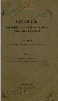 Człowiek jako zwierzę ssące należy tak do roślinożernych jak i mięsożernych : rozprawa o potrzebie używania pokarm&oacute;w mieszanych